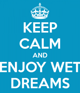 keep-calm-and-enjoy-wet-dreams-1