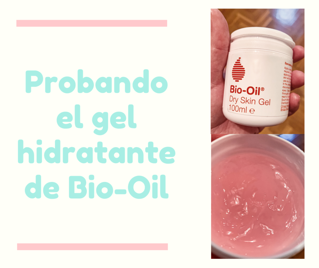 Opinión: Bio Oil Dry Skin, probamos el gel hidratante mas vendido